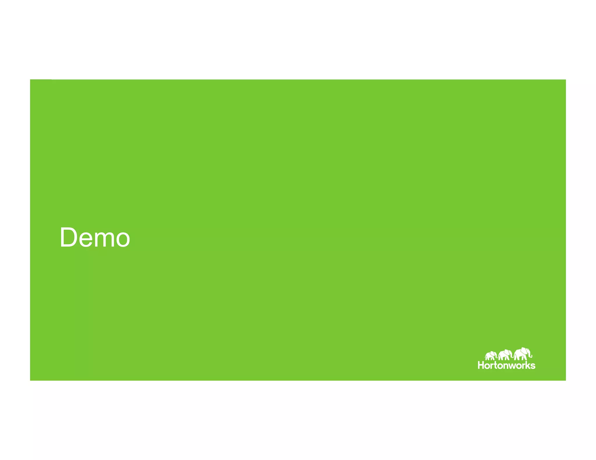 Page 33 © Hortonworks Inc. 2011 – 2015. All Rights Reserved
Demo
 
