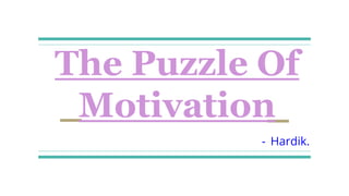 The Puzzle Of
Motivation
- Hardik.
 