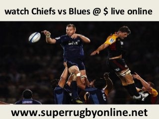 watch Chiefs vs Blues @ $ live online
www.superrugbyonline.net
 
