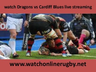 watch Dragons vs Cardiff Blues live streaming
www.watchonlinerugby.net
 