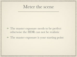 Put the camera on a tripod
Stability
Shake
Blur
Wind
Bumps
You will have long shutter speeds!
Earthquakes
 