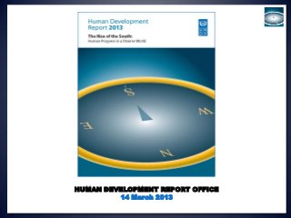 HUMAN DEVELOPMENT REPORT OFFICE
         14 March 2013
 