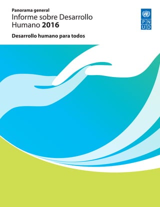 Panorama general
Informe sobre Desarrollo
Humano 2016
Desarrollo humano para todos
 
