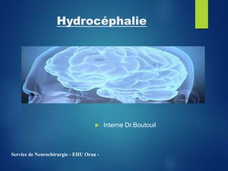 Hydrocéphalie
 Interne Dr.Boutouil
Service de Neurochirurgie - EHU Oran -
 