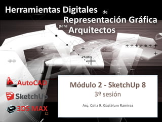 Módulo 2 - SketchUp 8
3º sesión
Arq. Celia R. Gastélum Ramírez


Módulo 2 SketchUp

 