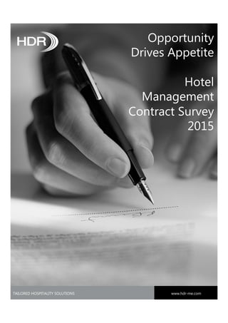 TAILORED HOSPITALITY SOLUTIONS www.hdr-me.comwww.hdr-me.com
Opportunity
Drives Appetite
Hotel
Management
Contract Survey
2015
 