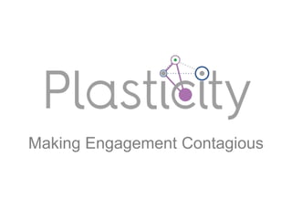 Making Engagement Contagious