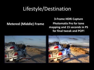 Lifestyle/Destination<br />3-Frame HDRi Capture<br />Photomatix Pro for tone mapping and 15 seconds in PS for final tweak ...