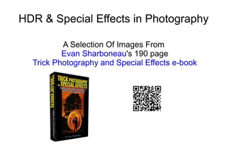HDR & Special Effects in Photography A Selection Of Images From  Evan Sharboneau 's 190 page Trick Photography and Special Effects e-book 