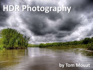 HDR Photography
by Tom Mouat
 