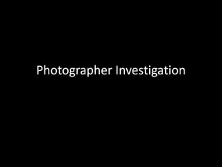 Photographer Investigation 
 