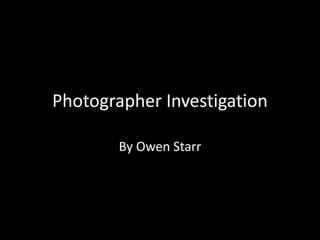 Photographer Investigation
By Owen Starr
 