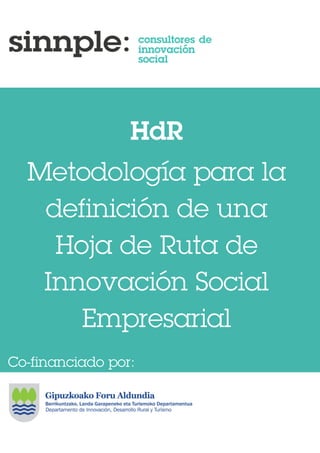 HdR
Metodología para la
definición de una
Hoja de Ruta de
Innovación Social
Empresarial
Co-financiado por:
 