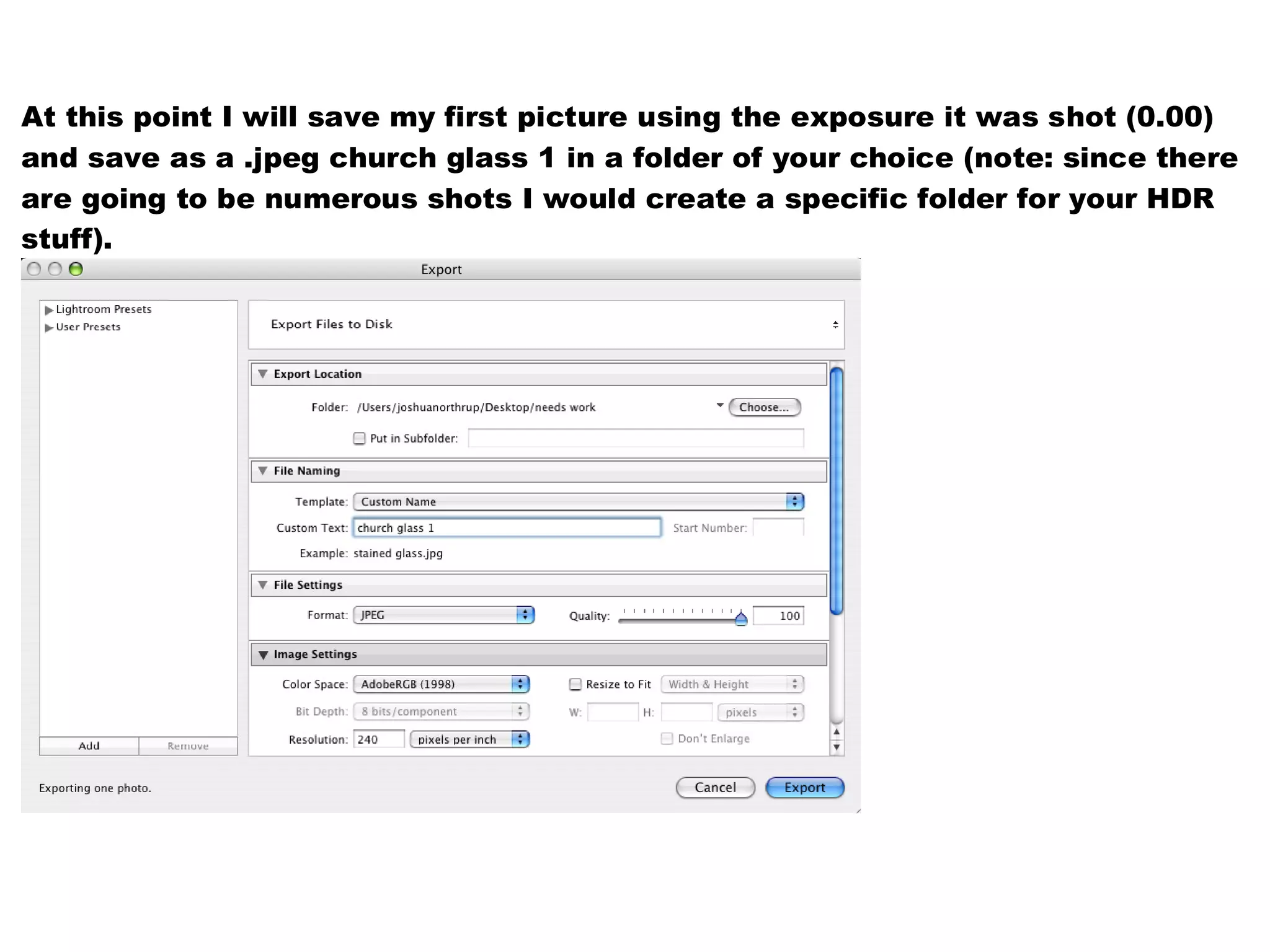 At this point I will save my first picture using the exposure it was shot (0.00)
and save as a .jpeg church glass 1 in a folder of your choice (note: since there
are going to be numerous shots I would create a specific folder for your HDR
stuff).
 