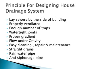 Components of house drainage system
TrapsPipes Sanitary
fittings
According to
Use
P – Trap
Q – Trap
S - Trap
Floor Trap
Gu...