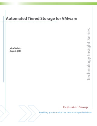 Automated Tiered Storage for VMware




                                            Technology Insight Series
 John Webster
 August, 2011




                            Eval u ato r Group
 
