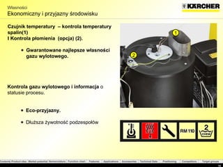 Własności E k onomic zny i przyjazny środowisku Czujnik temperatury  – kontrola temperatury spalin (1)  I Kontrola płomienia  (opcja)  (2). Gwarantowane najlepsze własności gazu wylotowego . Kontrola gazu wylotowego i informacja  o statusie procesu.   Eco- przyjazny . Dłuższa żywotność podzespołów 1 2 