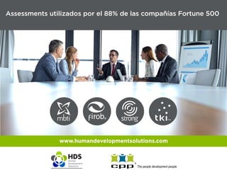 www.humandevelopmentsolutions.com
Assessments utilizados por el 88% de las compañías Fortune 500
The people development people.
 