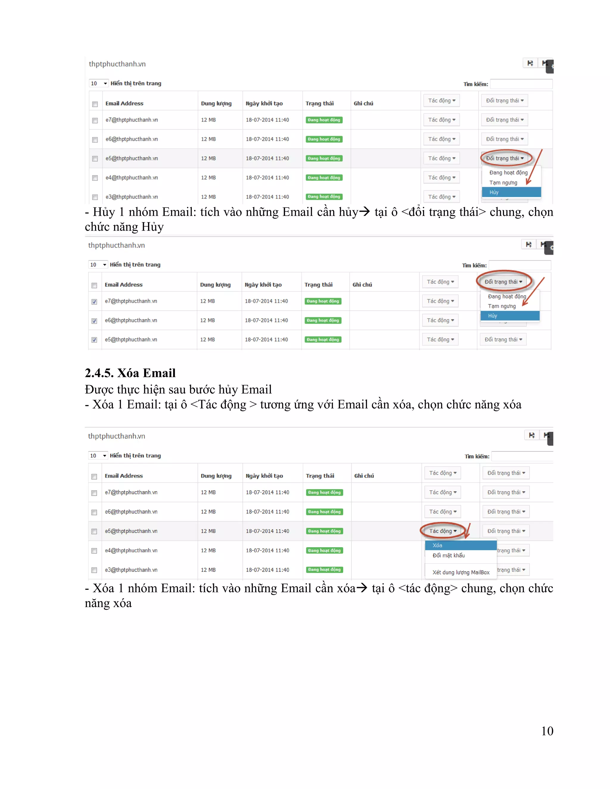 10
- Hủy 1 nhóm Email: tích vào những Email cần hủy tại ô <đổi trạng thái> chung, chọn
chức năng Hủy
2.4.5. Xóa Email
Được thực hiện sau bước hủy Email
- Xóa 1 Email: tại ô <Tác động > tương ứng với Email cần xóa, chọn chức năng xóa
- Xóa 1 nhóm Email: tích vào những Email cần xóa tại ô <tác động> chung, chọn chức
năng xóa
 