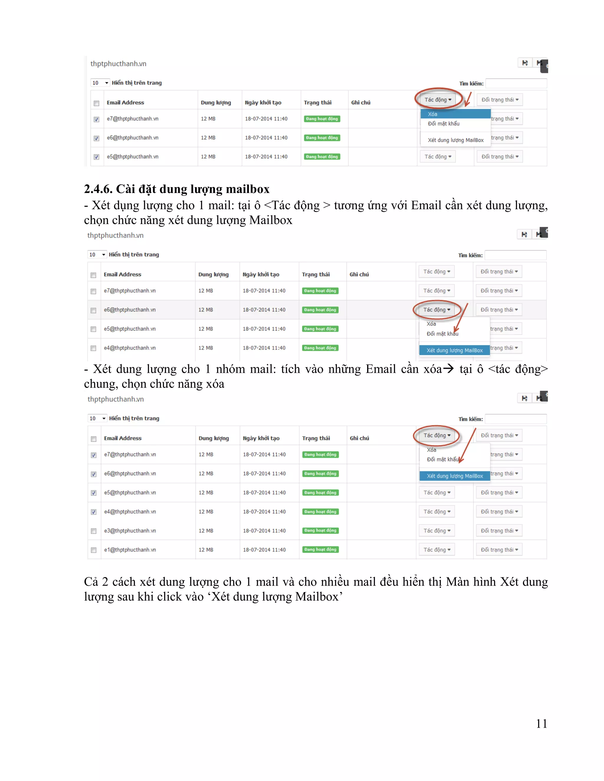 11
2.4.6. Cài đặt dung lượng mailbox
- Xét dụng lượng cho 1 mail: tại ô <Tác động > tương ứng với Email cần xét dung lượng,
chọn chức năng xét dung lượng Mailbox
- Xét dung lượng cho 1 nhóm mail: tích vào những Email cần xóa tại ô <tác động>
chung, chọn chức năng xóa
Cả 2 cách xét dung lượng cho 1 mail và cho nhiều mail đều hiển thị Màn hình Xét dung
lượng sau khi click vào ‘Xét dung lượng Mailbox’
 