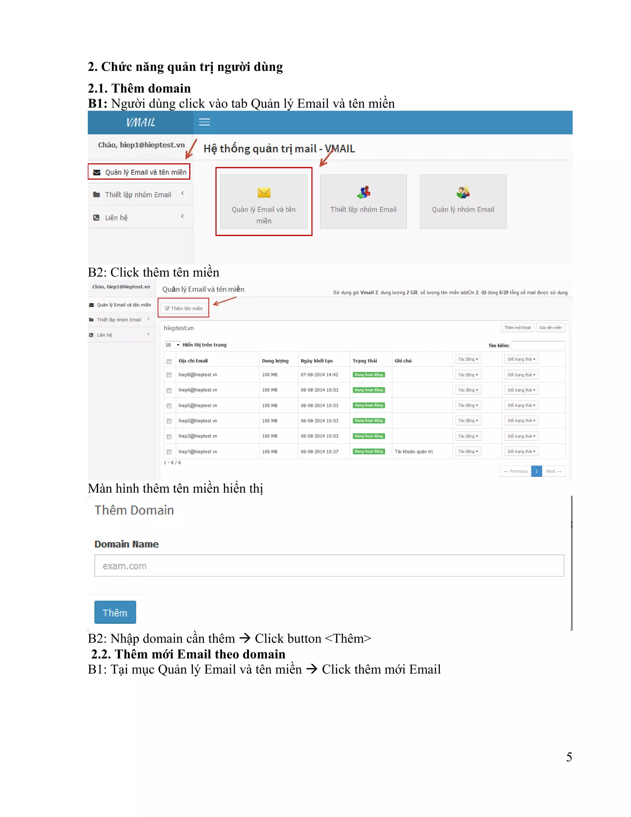 5
2. Chức năng quản trị người dùng
2.1. Thêm domain
B1: Người dùng click vào tab Quản lý Email và tên miền
B2: Click thêm tên miền
Màn hình thêm tên miền hiển thị
B2: Nhập domain cần thêm  Click button <Thêm>
2.2. Thêm mới Email theo domain
B1: Tại mục Quản lý Email và tên miền  Click thêm mới Email
 
