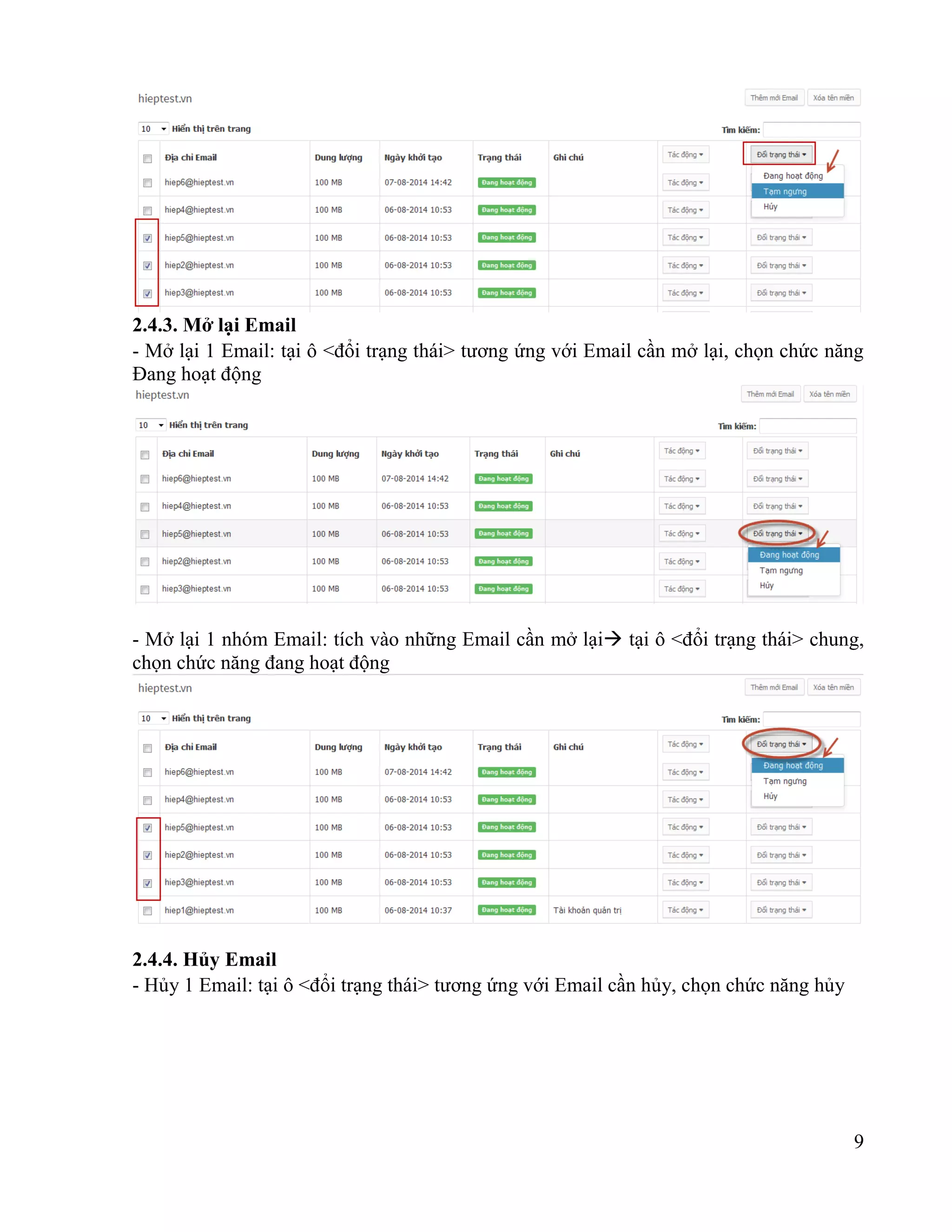 9
2.4.3. Mở lại Email
- Mở lại 1 Email: tại ô <đổi trạng thái> tương ứng với Email cần mở lại, chọn chức năng
Đang hoạt động
- Mở lại 1 nhóm Email: tích vào những Email cần mở lại tại ô <đổi trạng thái> chung,
chọn chức năng đang hoạt động
2.4.4. Hủy Email
- Hủy 1 Email: tại ô <đổi trạng thái> tương ứng với Email cần hủy, chọn chức năng hủy
 