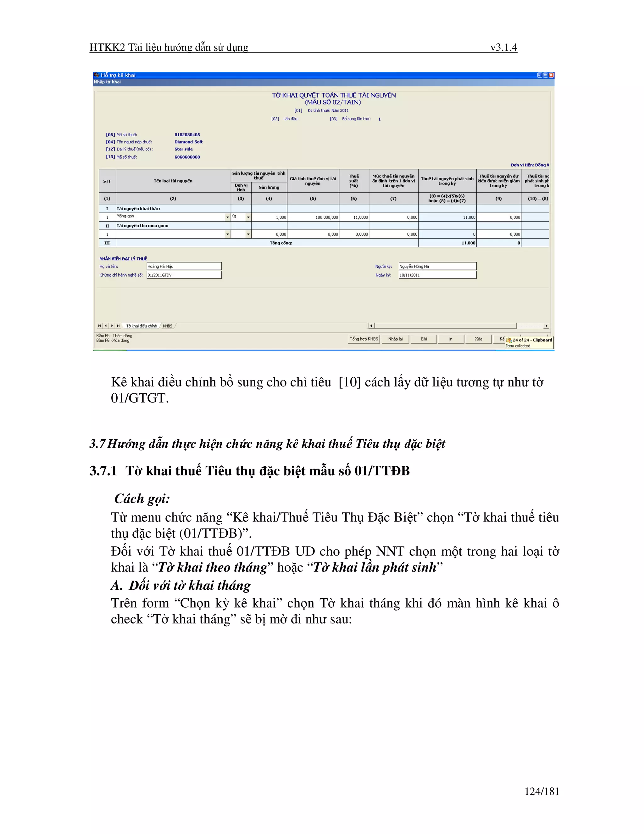 HTKK2 Tài li u hư ng d n s d ng                                    v3.1.4




    Kê khai i u ch nh b sung cho ch tiêu [10] cách l y d li u tương t như t
    01/GTGT.


3.7 Hư ng d n th c hi n ch c năng kê khai thu Tiêu th    c bi t

3.7.1 T khai thu Tiêu th          c bi t m u s 01/TT B
     Cách g i:
    T menu ch c năng “Kê khai/Thu Tiêu Th        c Bi t” ch n “T khai thu tiêu
    th    c bi t (01/TT B)”.
       i v i T khai thu 01/TT B UD cho phép NNT ch n m t trong hai lo i t
    khai là “T khai theo tháng” ho c “T khai l n phát sinh”
    A.     i v i t khai tháng
    Trên form “Ch n kỳ kê khai” ch n T khai tháng khi ó màn hình kê khai ô
    check “T khai tháng” s b m i như sau:




                                                                            124/181
 
