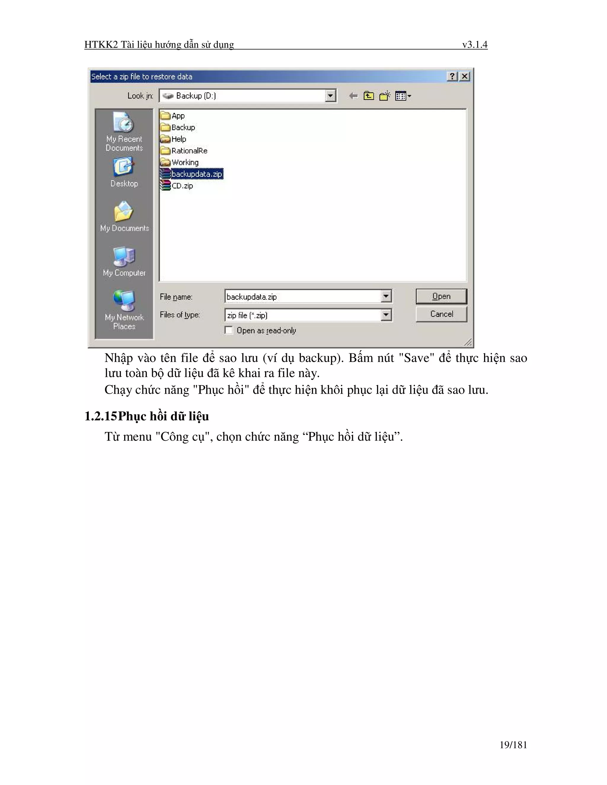 HTKK2 Tài li u hư ng d n s d ng                                   v3.1.4




    Nh p vào tên file  sao lưu (ví d backup). B m nút "Save"     th c hi n sao
    lưu toàn b d li u ã kê khai ra file này.
    Ch y ch c năng "Ph c h i" th c hi n khôi ph c l i d li u ã sao lưu.

1.2.15 Ph c h i d li u
    T menu "Công c ", ch n ch c năng “Ph c h i d li u”.




                                                                           19/181
 