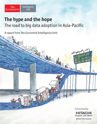The hype and the hope
The road to big data adoption in Asia-Pacific
A report from The Economist Intelligence Unit

Commissioned by

 