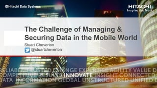 The Challenge of Managing &
Securing Data in the Mobile World
Stuart Cheverton
@stuartcheverton
 