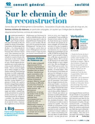 conseil général                                                                                                                       société
                                                                                                                                                       Retrouvez la vidéo « Un colloque




 Sur le chemin de                                                                                                                                      pour prévenir les violences faites
                                                                                                                                                       aux femmes » sur

                                                                                                                                                       www.hds-video.net, chaîne « Social ».




 la reconstruction
Centre d’accueil et d’hébergement à Gennevilliers, l’association L’Escale aide, depuis près de vingt ans, les
femmes victimes de violences, en particulier conjugales. Un soutien qui s’intègre dans le dispositif
départemental Femmes victimes de violence 92.



U
            ne porte sans sonnette, ni      téléphonique qui fonctionne du        verte en 2003, avec l’appui du
            plaque. Juste un judas.         lundi au vendredi de 9h30 à 18h, la   conseil général. Y sont accueillis les                         Verbatim
            Par discrétion, et par sé-      moitié du temps dans le cadre du      femmes et leurs enfants. En effet,
            curité, L’Escale se fait dis-   dispositif Femmes Victimes de Vio-    89 % des femmes qui se tournent
                                                                                                                                                                      Christian
crète dans l’immeuble où elle s’est         lences 92 (voir encadré). Elle dis-   vers L’Escale sont victimes de vio-
                                                                                                                                                                      Dupuy




                                                                                                                              CG92/WILLY LABRE
                                                                                                                                                                      VICE-PRÉSIDENT
installée l’an dernier à Gennevilliers.     pose aussi de quarante-huit places    lences conjugales. 58 % d’entre elles
                                                                                                                                                                      CHARGÉ DES
L’association a dû déménager faute          d’hébergement : huit dans un ser-     ont entre 25 et 39 ans. La majorité a
                                                                                                                                                                      POLITIQUES DE
de place. « Il y a beaucoup plus de         vice d’urgence, quinze dans un        au moins un enfant et vit encore à
                                                                                                                                                                      SOLIDARITÉ ET
femmes qui osent parler, souligne           centre d’hébergement et de réin-      son domicile avec son conjoint.
                                                                                                                                                 DE LA CULTURE
Françoise Brié, directrice depuis           sertion sociale et vingt-cinq dans    Orientée par la psychologue qui suit
2004. Grâce notamment aux cam-              une maison communautaire ou-          sa fille à la PMI de son quartier, Ma-                         « Toutes les formes de discri-
pagnes de communication qui font                                                  dame F. arrive un matin à L’Escale,                            minations sont à combattre,
connaître les numéros d’écoute, elles                                             avec sa fille dans une poussette et                            qu’elles soient fondées sur le
sont de plus en plus nombreuses à            Femmes Victimes                      quelques affaires. Elle ne sait pas                            sexe, la nationalité, l’âge, le
s’adresser aux associations. » Créée         de Violences 92                      où elle dormira le soir même mais                              handicap, la religion… Mais la
en 1992, L’Escale organise des per-                                               est bien décidée à ce que ce départ                            discrimination à l’égard des
                                             Créé fin 2000, le dispositif
manences avec ou sans rendez-vous                                                 soit le bon. Elle sera hébergée un                             femmes lorsqu’elle se mani-
                                             départemental FVV 92
et des accueils individuels ou col-                                               mois à l’hôtel, puis au centre. Une                            feste de façon quotidienne et
                                             s’adresse majoritairement
lectifs. « Nous ne cessons de rappeler                                            solution qui lui permettra de                                  qu’elle se traduit par des
                                             aux femmes domiciliées ou
que la violence conjugale est un phé-                                             prendre « un nouveau départ ». Plus                            violences physiques ou
                                             travaillant dans les Hauts-
nomène sociétal qui touche beaucoup                                               de cent femmes et cent enfants ont                             morales est l’une des plus
                                             de-Seine. Coordonné par
de femmes et un délit condamnable.                                                ainsi pu être hébergés en 2009.                                insupportables. Notre com-
                                             quatre associations alto-
Mais le plus important c’est d’écouter la                                         Psychologues, assistantes sociales,
                                             séquanaises : l’Adavip 92                                                                           bat doit donc être
femme, croire en sa parole et lui laisser                                         chargés d’accueil, écoutantes, dix-
                                             (association d’aide aux                                                                             implacable : par la répression
le temps de la réflexion », explique la                                           neuf personnes sont salariées au
                                             victimes d’infractions                                                                              sévère des actes de violence
directrice. Lorsque Madame H. se                                                  sein de l’association. L’une d’entre
                                             pénales), l’Afed 92 ( accueil                                                                       et par une prévention active
présente à L’Escale, elle a quitté le                                             elles est chargée du service de réin-
                                             aux femmes en difficulté),                                                                          fondée sur l’éducation dès le
domicile conjugal depuis quelques                                                 sertion par l’emploi, « un service où
                                             le centre Flora-Tristan et                                                                          plus jeune âge. Nous nous
mois et réside à l’hôtel. Père violent,                                           l’on travaille beaucoup sur l’estime de
                                             L’Escale, il est composé de                                                                         devons d’aider les femmes à
agressions sexuelles de la part d’un                                              soi », explique Françoise Brié. Jeune
                                             quatre services : des                                                                               refuser l’inacceptable ».
membre de la famille, mariage ar-                                                 femme d’une vingtaine d’années,
                                             permanences
rangé, mari violent, « entendre la pa-                                            mère de deux enfants, Madame E.
                                             quotidiennes, un groupe
role des autres femmes lui a permis de                                            arrive à L’Escale pour obtenir no-          cent cinquante femmes ont été sui-
                                             de paroles et des accueils
prendre conscience que ce qu’elle res-                                            tamment un soutien professionnel :          vies par L’Escale en 2009 et près de
                                             collectifs, un service
sentait faisait partie des conséquences                                           recherche de formation, rédaction           1 500 entretiens menés. L’associa-
                                             spécialisé dans
« normales » des violences répétées.                                              d’un CV et d’une lettre de motiva-          tion intervient aussi dans les éta-
                                             l’accompagnement vers
Cela a aussi favorisé la reconnaissance                                           tion, simulation d’entretien. « Mme         blissements scolaires, auprès des
                                             l’emploi et, enfin, un
de son statut de victime. »L’associa-                                             E. n’arrivait pas à se mettre en avant et   fonctionnaires de police, des per-
                                             service d’écoute
tion a également un service d’écoute                                              à parler de ses qualités. Nous avons        sonnels de santé… « À chaque fois
                                             téléphonique anonyme, le
                                                                                  travaillé sur sa présentation, son par-     qu’une femme nous sollicite, nous mo-
                                             01 47 91 48 44, ouvert la
                                                                                  cours professionnel, les questions qui      bilisons de nombreux professionnels
1 819                                        semaine de 9h30 à 17h30.
                                             En dehors de ces horaires,
                                                                                  pourraient la mettre mal à l’aise. Elle
                                                                                  a commencé à retrouver confiance en
                                                                                                                              pour l’aider dans toutes ses démarches :
                                                                                                                              services sociaux, police, justice, aide so-
C’est le nombre d’appels reçus               on renvoie vers le numéro
                                                                                  elle, a entamé une formation à dis-         ciale à l’enfance… Nous créons un ré-
en 2009 par le service d’écoute              national, le 3919.
                                                                                  tance puis obtenu un emploi d’hôtesse       seau autour d’une situation, à chaque
du dispositif FVV 92.
                                                                                  d’accueil. » Au total, plus de trois        fois inédite. » I           Émilie Vast

                                                                                                                       janvier-février 2011 - n°15| HDS. mag | 59
 