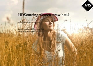 HDSourcing women straw hat-1
Web:www.hdsourcing.com
Email:zackhan1995@gmail.com
Whatsapp:0086 188 6795 7651
 