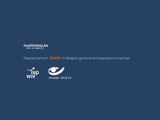 Deployment of HD4DP in Belgian general and academic hospitals
healthdata.be
data we care for
 