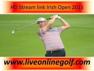 HD Stream link Irish Open 2015
www.liveonlinegolf.com
 