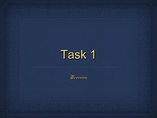 Task 1Task 1
RevisionRevision
 