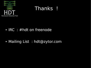 Thanks !



●   IRC : #hdt on freenode


●   Mailing List : hdt@zytor.com
 