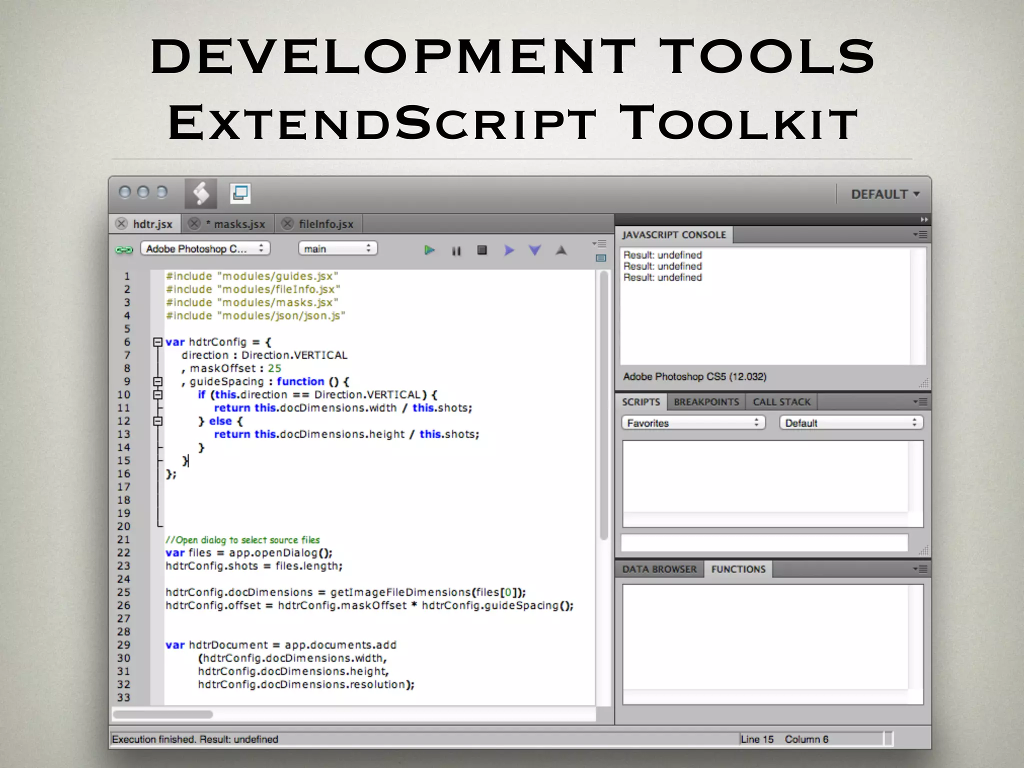 DEVELOPMENT TOOLS
ExtendScript Toolkit
 