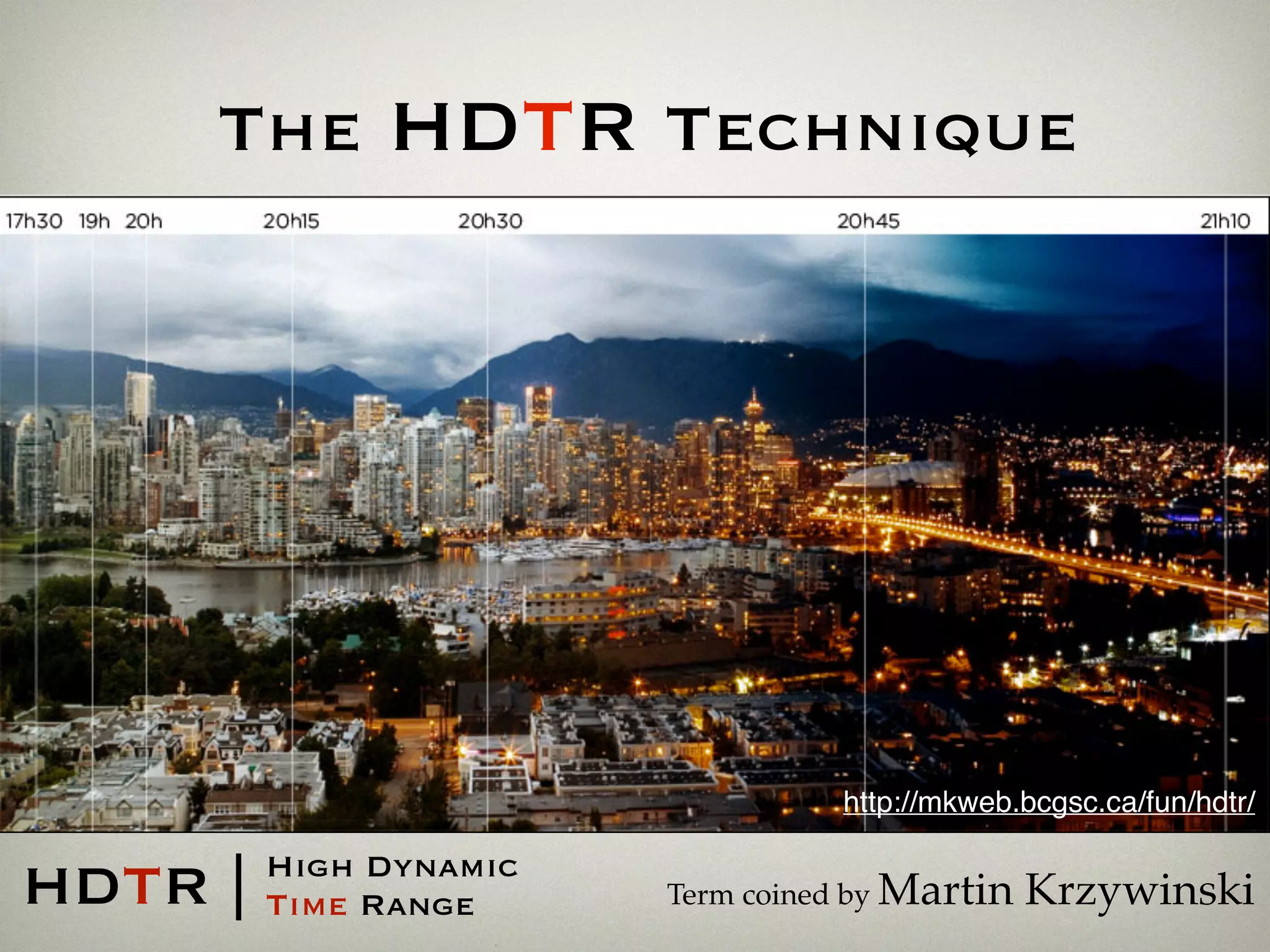 The HDTR Technique
Term coined by Martin KrzywinskiHDTR | High Dynamic
Time Range
http://mkweb.bcgsc.ca/fun/hdtr/
 