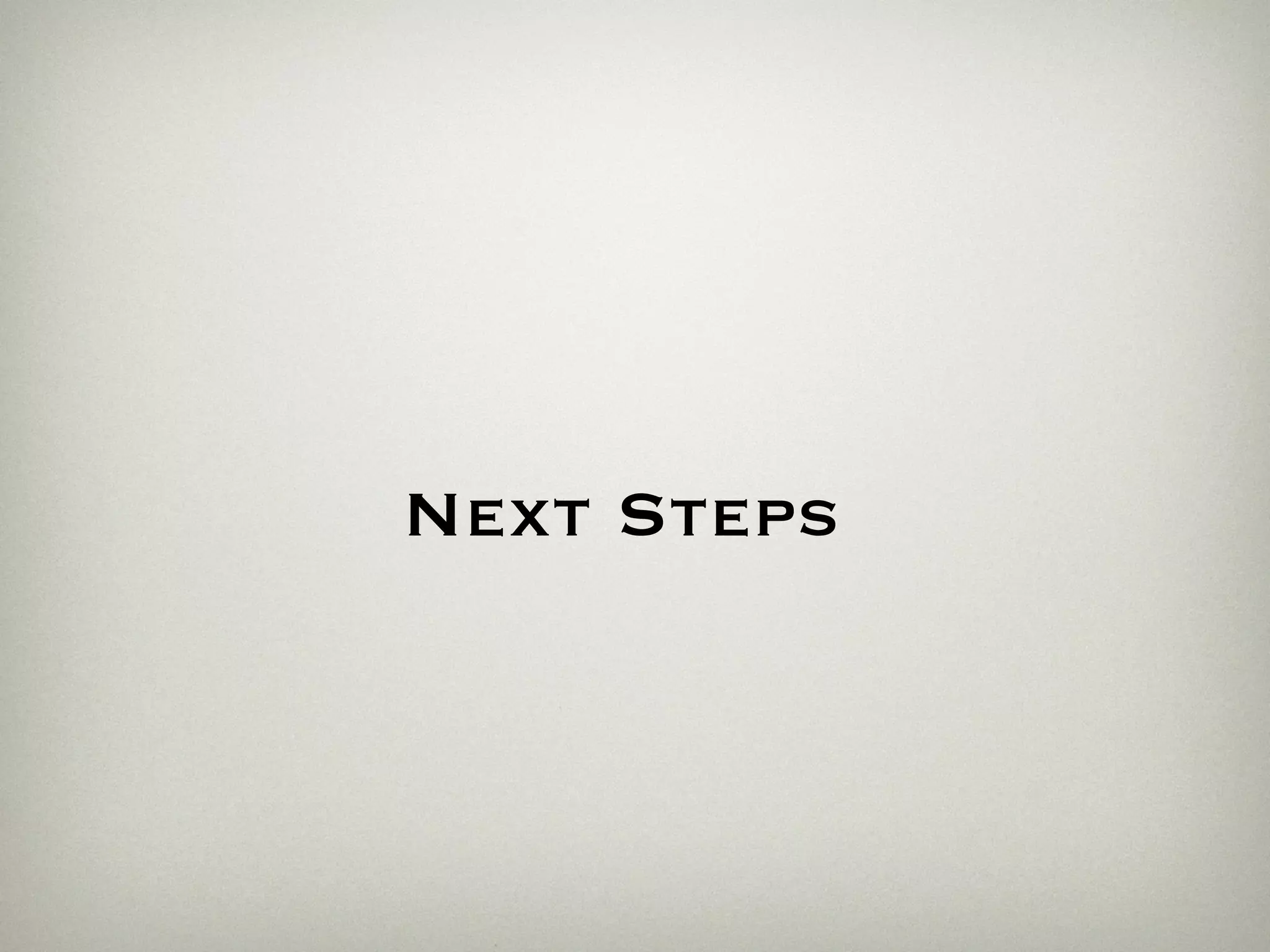 Next Steps
 