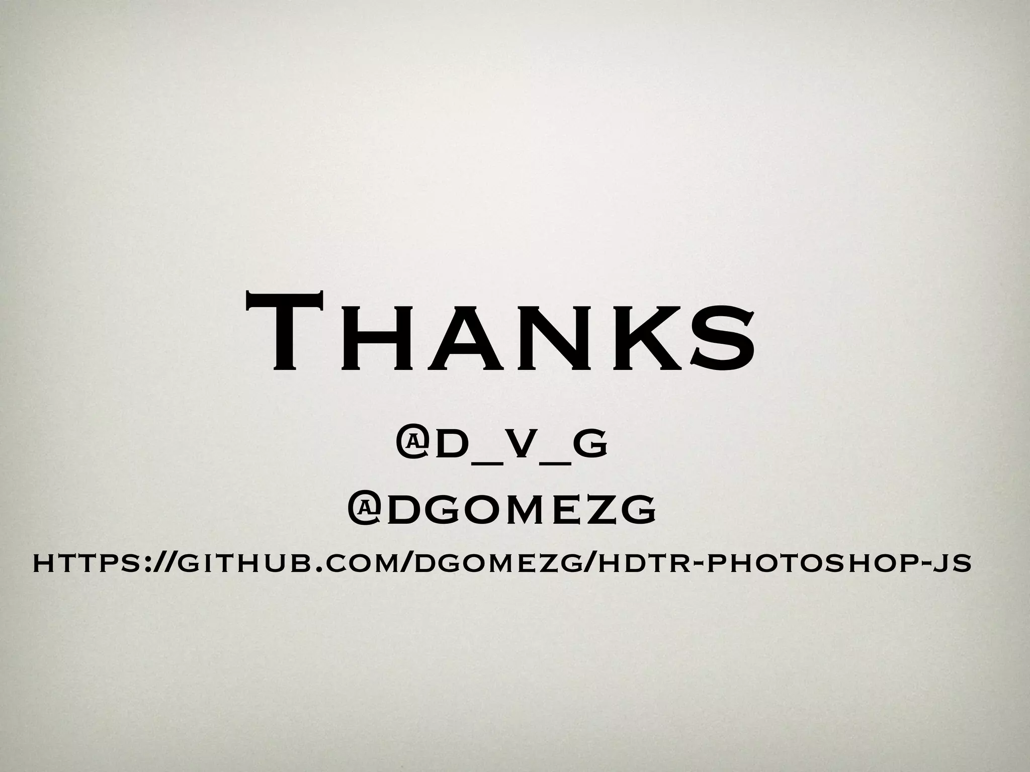 Thanks
@d_v_g
@dgomezg
https://github.com/dgomezg/hdtr-photoshop-js
 