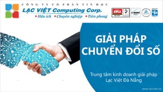 Trung tâm kinh doanh giải pháp
Lạc Việt Đà Nẵng
 
