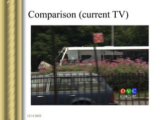 12/11/2022
Comparison (current TV)
 