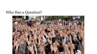 Who Has a Question?
 