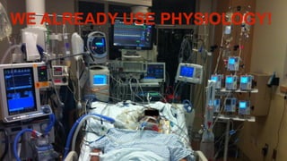 WE ALREADY USE PHYSIOLOGY!
 