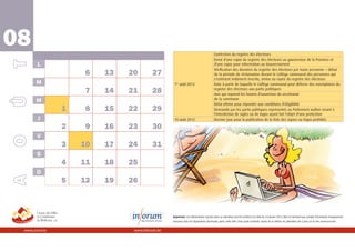 08                                                                                   Confection du registre des électeurs
                                                                                     Envoi d'une copie du registre des électeurs au gouverneur de la Province et
       L                                                                             d'une copie pour information au Gouvernement
                                                                                     Vérification des données du registre des électeurs par toute personne + début
                   6    13   20        27                                            de la période de réclamation devant le Collège communal des personnes qui
                                                                                     s'estiment indûment inscrite, omise ou rayée du registre des électeurs
       M                                        1er août 2012                        Date à partir de laquelle le Collège communal peut délivrer des exemplaires du
                   7    14   21        28                                            registre des électeurs aux partis politiques
                                                                                     Avis qui reprend les heures d'ouverture du secrétariat
       M                                                                             de la commune
                                                                                     Délai ultime pour répondre aux conditions d'éligibilité
               1   8    15   22        29                                            Demande par les partis politiques représentés au Parlement wallon visant à
                                                                                     l'interdiction de sigles ou de logos ayant fait l'objet d'une protection
       J                                        10 août 2012                         Dernier jour pour la publication de la liste des signes ou logos prohibés

               2   9    16   23        30
       V
               3   10   17   24        31
       S
               4   11   18   25
       D
               5   12   19   26



                                               Important ! Les informations reprises dans ce calendrier ont été arrêtées à la date du 23 janvier 2012. Elles ne tiennent pas compte d’éventuels changements
                                               survenus dans les dispositions électorales après cette date. Pour toute certitude, prière de se référer au calendrier mis à jour sur le site www.uvcw.be


 www.uvcw.be                  www.inforum.be
 