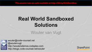 This session runs on code available at http://bit.ly/SC12Sandbox




          Real World Sandboxed
                Solutions
                       Wouter van Vugt
wouter@code-counsel.net
@woutervugt
http://woutersdemos.codeplex.com
http://blogs.code-counsel.net/wouter
 
