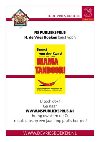 NS PUBLIEKSPRIJS
     H. de Vries Boeken kiest voor:




              U toch ook?
                Ga naar
      WWW.NSPUBLIEKSPRIJS.NL
         breng uw stem uit &
maak kans op een jaar lang gratis boeken!
 