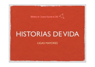 HISTORIAS DE VIDA
     LIGAS MAYORES
 