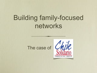 Building family-focused
networks
The case of
 