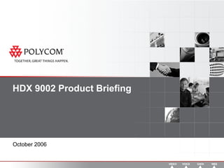 HDX 9002 Product Briefing October 2006 